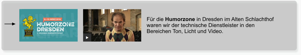 Für die Humorzone in Dresden im Alten Schlachthof waren wir der technische Dienstleister in den Bereichen Ton, Licht und Video.